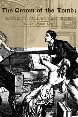 The Groom of the Tomb: or, Lancelot Darling's Decisions by Katz, Demian