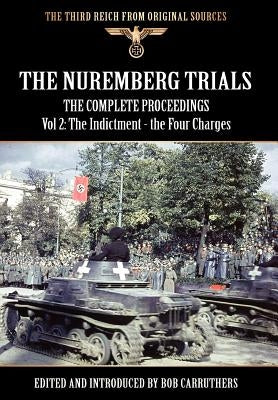 The Nuremberg Trials - The Complete Proceedings Vol 2: The Indictment - the Four Charges by Carruthers, Bob