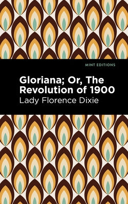 Gloriana: Or, the Revolution of 1900 by Dixie, Lady Florence