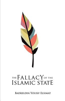 The fallacy of the Islamic State by Elsimat, Badreldin Yousif