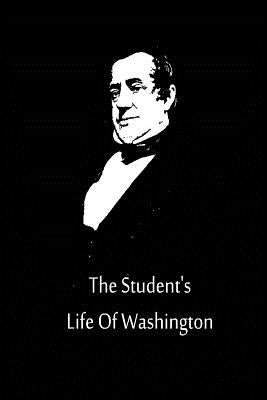 The Student's Life Of Washington by Irving, Washington