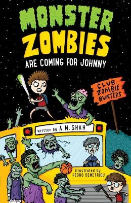 Monster Zombies are Coming for Johnny: Club Zombie Hunters by Shah, A. M.