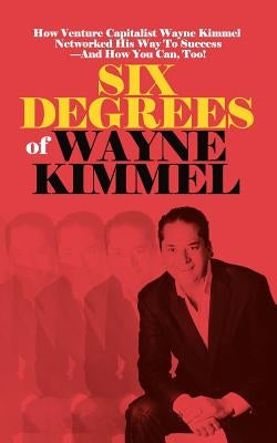 Six Degrees of Wayne Kimmel by Kimmel, Wayne
