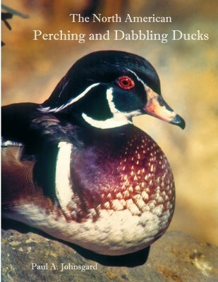 The North American Perching and Dabbling Ducks by Johnsgard, Paul