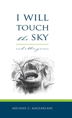 I Will Touch the Sky by MacFarlane, Michael C.