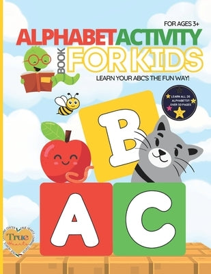 Alphabet Activity Book For Kids: Learn Your ABC's the FUN Way! by Daniels, Renetta