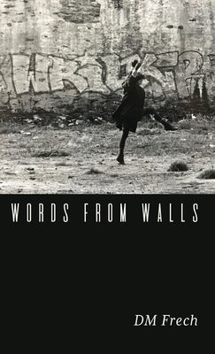 Words from Walls by Frech, D. M.