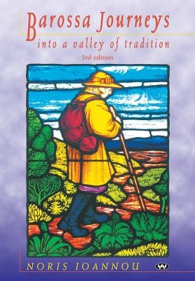 Barossa Journeys: Into a valley of tradition by Ioannou, Noris