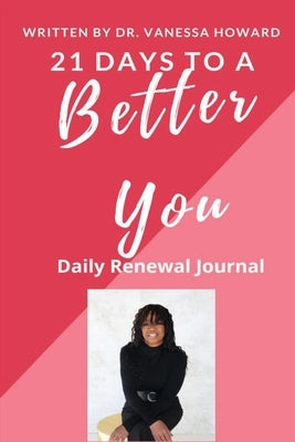 21 Days to a Better You: Daily Renewal Journal by Howard, Vanessa