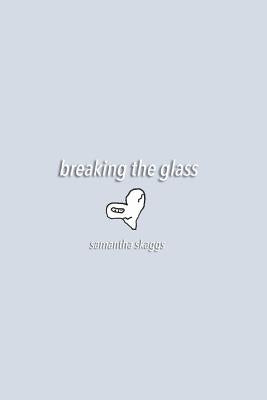 Breaking the Glass by Skaggs, Samantha