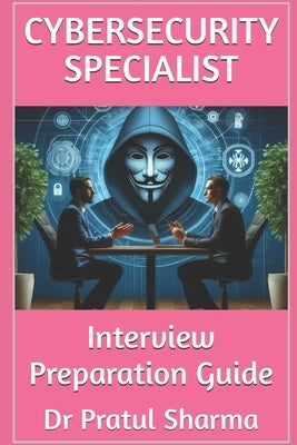 CyberSecurity Specialist: Interview Preparation Guide by Sharma, Pratul