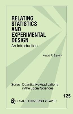 Relating Statistics & Experimental Design: An Introduction by Levin, Irwin P.