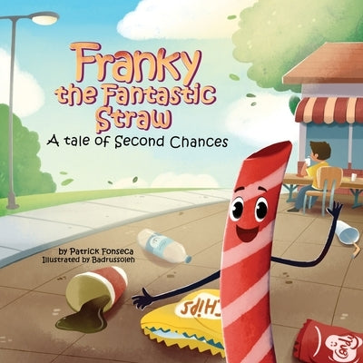 Franky the Fantastic Straw: A tale of Second Chances by Fonseca, Patrick