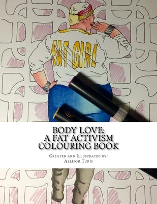 Body Love: A Fat Activism Colouring Book by Tunis, Allison