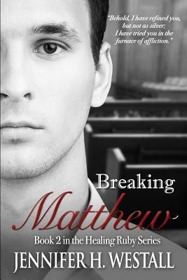 Breaking Matthew by Westall, Jennifer H.