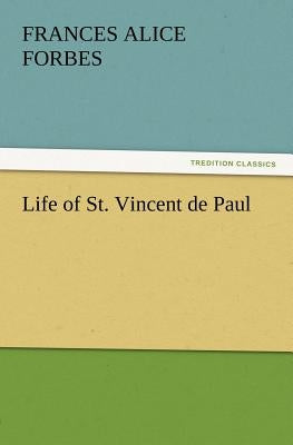 Life of St. Vincent de Paul by Forbes, F. a. (Frances Alice)