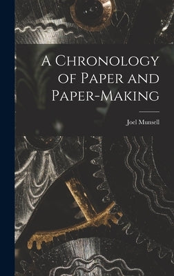 A Chronology of Paper and Paper-Making by Munsell, Joel