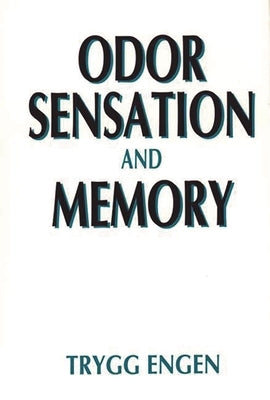 Odor Sensation and Memory by Engen, Trygg