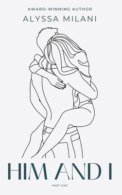 Him and I by Milani, Alyssa