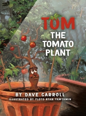 Tom The Tomato Plant by Carroll, Dave