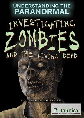 Investigating Zombies and the Living Dead by Kamberg, Mary-Lane