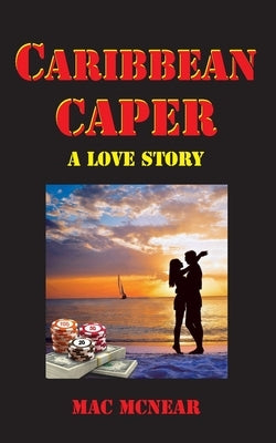Caribbean Caper: A Love Story by McNear, Mac