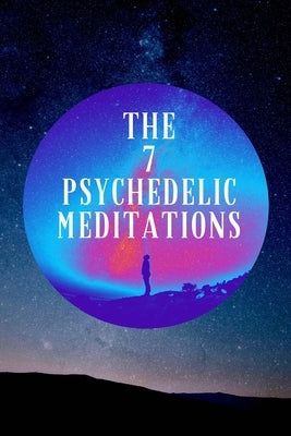 The 7 Psychedelic Meditations by Silva, Psil