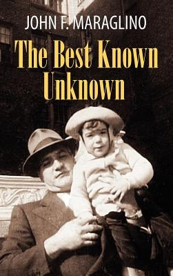 The Best Known Unknown by Maraglino, John F.