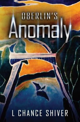 Oberlin's Anomaly by Shiver, L. Chance