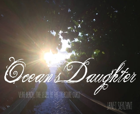 Ocean's Daughter: Vero Beach...The Jewel of the Treasure Coast by Sierzant, Janet