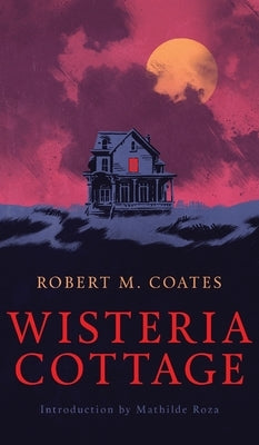 Wisteria Cottage (Valancourt 20th Century Classics) by Coates, Robert M.