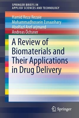 A Review of Biomaterials and Their Applications in Drug Delivery by Reza Rezaie, Hamid
