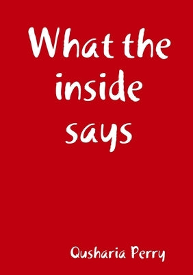 What the inside says by Perry, Qusharia