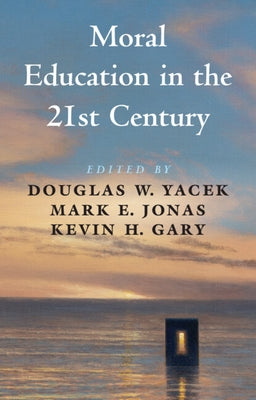 Moral Education in the 21st Century by Yacek, Douglas W.