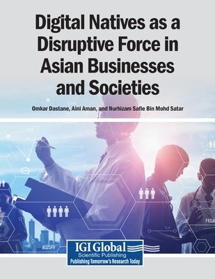 Digital Natives as a Disruptive Force in Asian Businesses and Societies by Dastane, Omkar