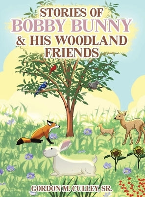 Stories of Bobby Bunny and His Woodland Friends by Culley, Gordon M.