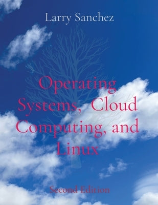 Operating Systems, Cloud Computing, and Linux Second Edition by Sanchez, Larry