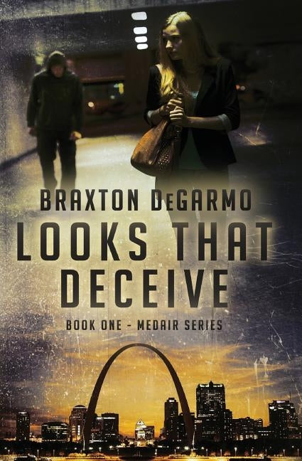Looks that Deceive: A Medical Thriller by Degarmo, Braxton