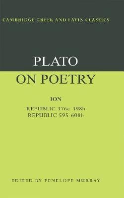 Plato on Poetry: Ion; Republic 376e-398b9; Republic 595-608b10 by Plato