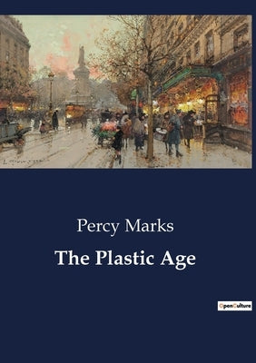 The Plastic Age by Marks, Percy