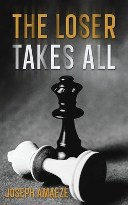 The Loser Takes All by Amaeze, Joseph