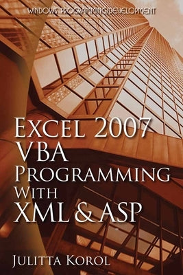Excel 2007 VBA Programming with XML and ASP: . by Korol, Julitta