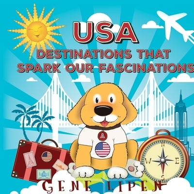 USA Destinations That Spark Our Fascinations by Lipen, Gene