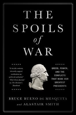 The Spoils of War: Greed, Power, and the Conflicts That Made Our Greatest Presidents by Cockburn, Andrew