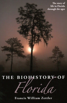 The Biohistory of Florida by Zettler, Francis William