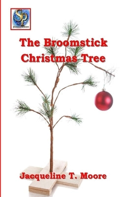 The Broomstick Christmas Tree by Moore, Jacqueline T.