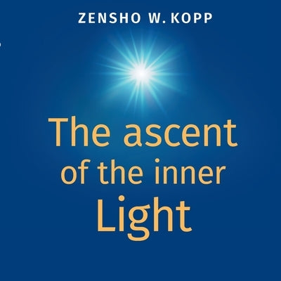 The ascent of the inner Light by Kopp, Zensho W.
