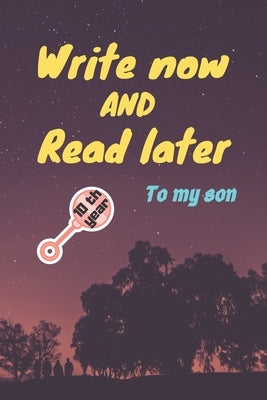 write now and read later, to my son: A thoughtful gift for new mothers, parents, write down your memories for your kid to Read them later & Treasure t by Gift, Birthday