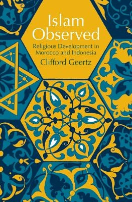Islam Observed: Religious Development in Morocco and Indonesia by Geertz, Clifford