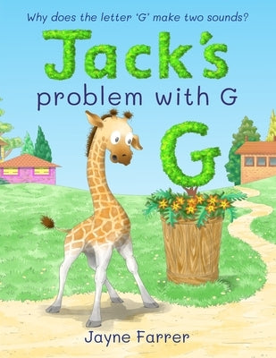 Jack's problem with G: Why does the letter 'G' make two sounds? by Farrer, Jayne